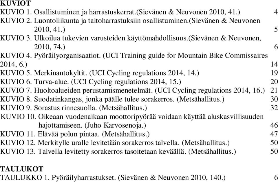Merkinantokyltit. (UCI Cycling regulations 2014, 14.) 19 KUVIO 6. Turva-alue. (UCI Cycling regulations 2014, 15.) 20 KUVIO 7. Huoltoalueiden perustamismenetelmät. (UCI Cycling regulations 2014, 16.