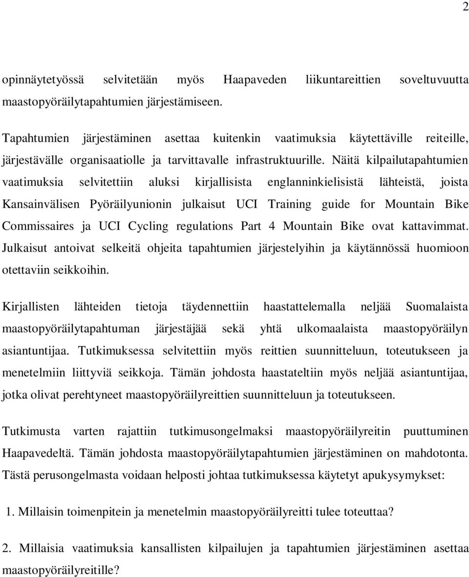 Näitä kilpailutapahtumien vaatimuksia selvitettiin aluksi kirjallisista englanninkielisistä lähteistä, joista Kansainvälisen Pyöräilyunionin julkaisut UCI Training guide for Mountain Bike