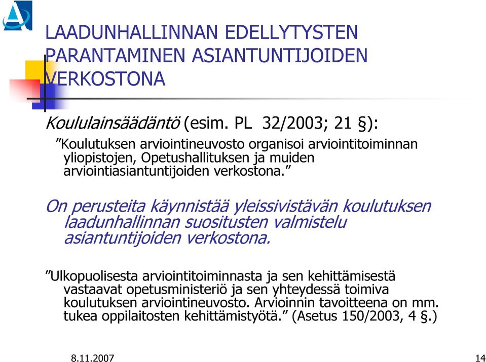 verkostona. On perusteita käynnistää yleissivistävän koulutuksen laadunhallinnan suositusten valmistelu asiantuntijoiden verkostona.