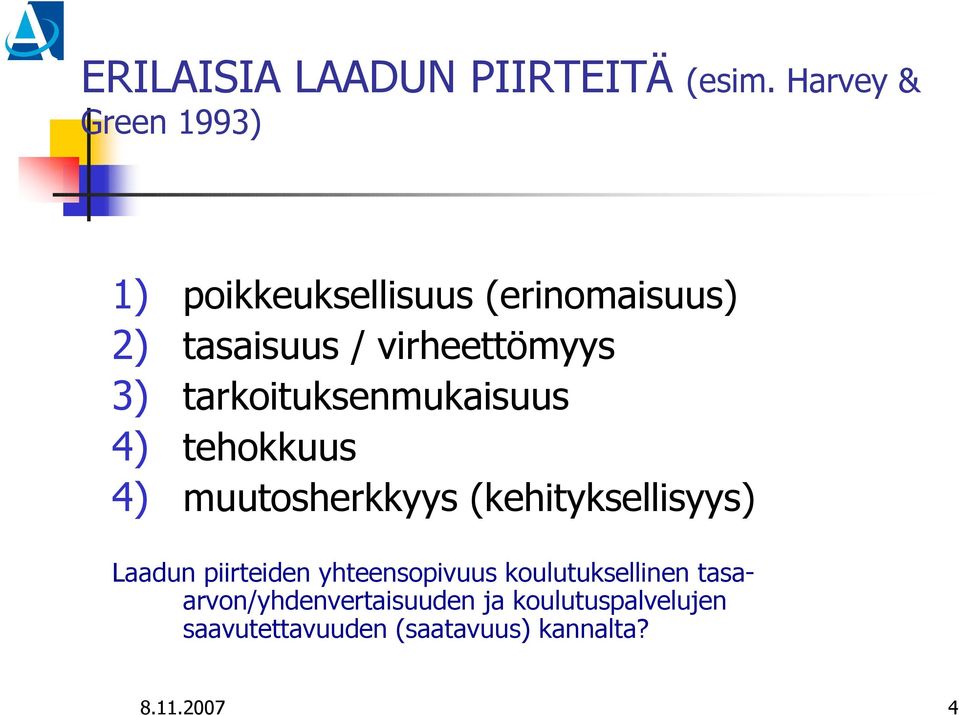 3) tarkoituksenmukaisuus 4) tehokkuus 4) muutosherkkyys (kehityksellisyys) Laadun