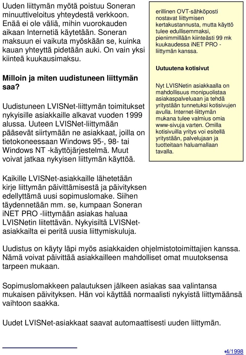 Uudistuneen LVISNet-liittymän toimitukset nykyisille asiakkaille alkavat vuoden 1999 alussa.