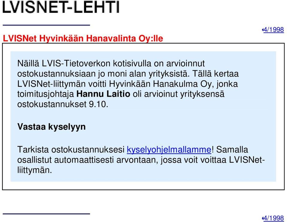 Tällä kertaa LVISNet-liittymän voitti Hyvinkään Hanakulma Oy, jonka toimitusjohtaja Hannu Laitio oli