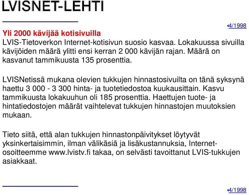LVISNetissä mukana olevien tukkujen hinnastosivuilta on tänä syksynä haettu 3 000-3 300 hinta- ja tuotetiedostoa kuukausittain.