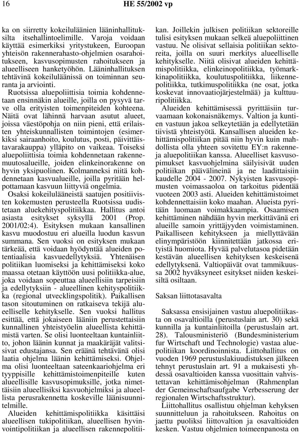 Lääninhallituksen tehtävinä kokeiluläänissä on toiminnan seuranta ja arviointi.