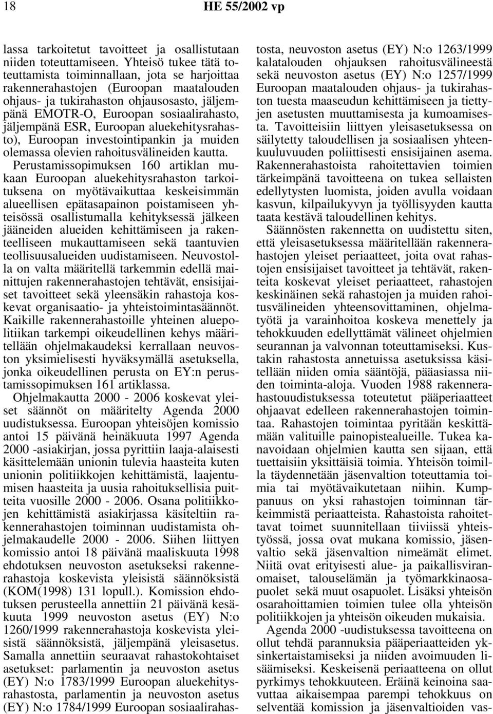 jäljempänä ESR, Euroopan aluekehitysrahasto), Euroopan investointipankin ja muiden olemassa olevien rahoitusvälineiden kautta.