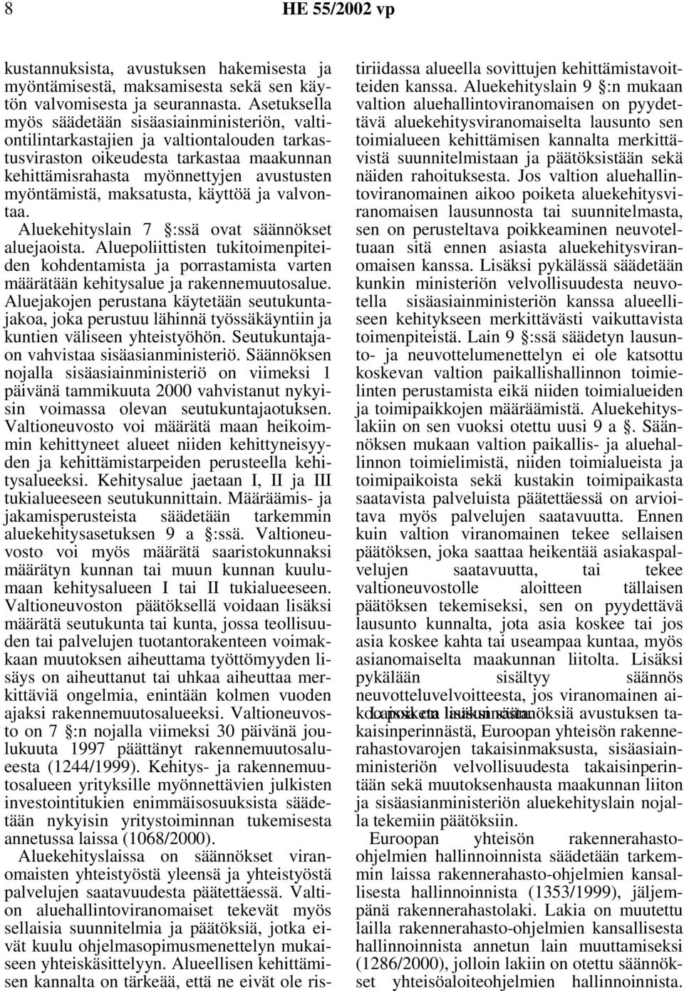 maksatusta, käyttöä ja valvontaa. Aluekehityslain 7 :ssä ovat säännökset aluejaoista.
