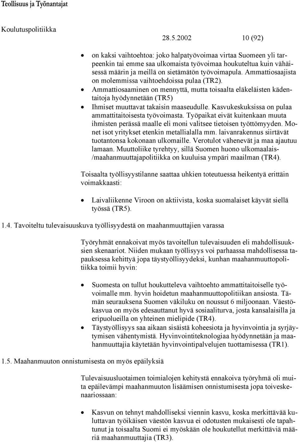 Kasvukeskuksissa on pulaa ammattitaitoisesta työvoimasta. Työpaikat eivät kuitenkaan muuta ihmisten perässä maalle eli moni valitsee tietoisen työttömyyden.