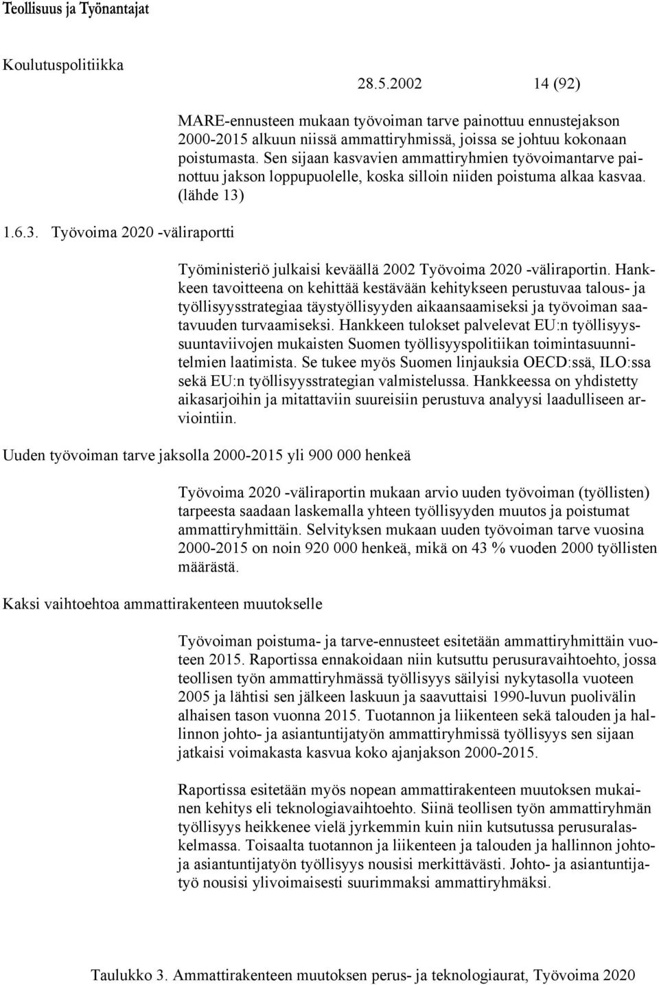 (lähde 13) Työministeriö julkaisi keväällä 2002 Työvoima 2020 -väliraportin.