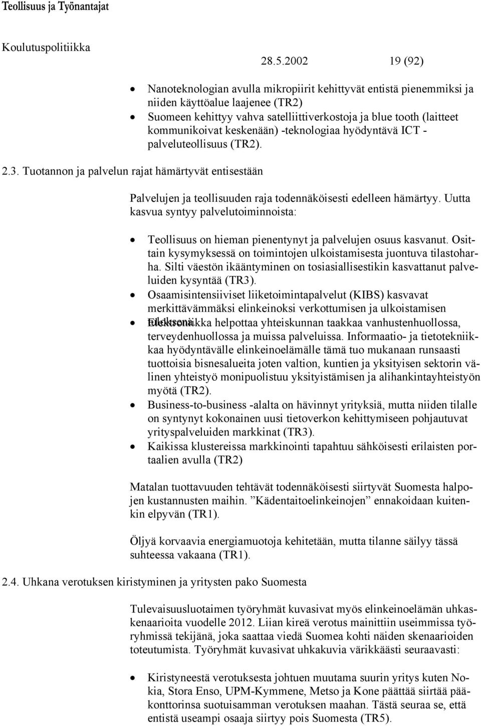 Tuotannon ja palvelun rajat hämärtyvät entisestään Palvelujen ja teollisuuden raja todennäköisesti edelleen hämärtyy.