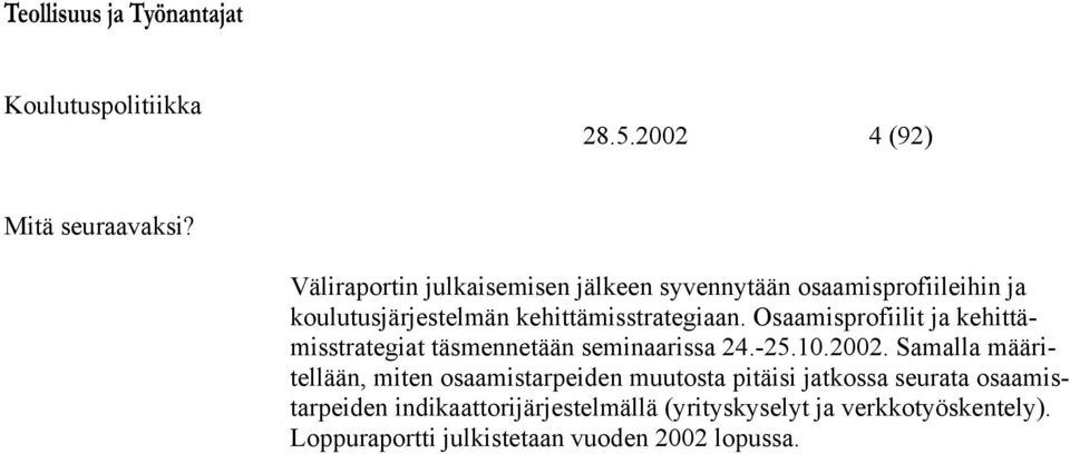 kehittämisstrategiaan. Osaamisprofiilit ja kehittämisstrategiat täsmennetään seminaarissa 24.-25.10.2002.