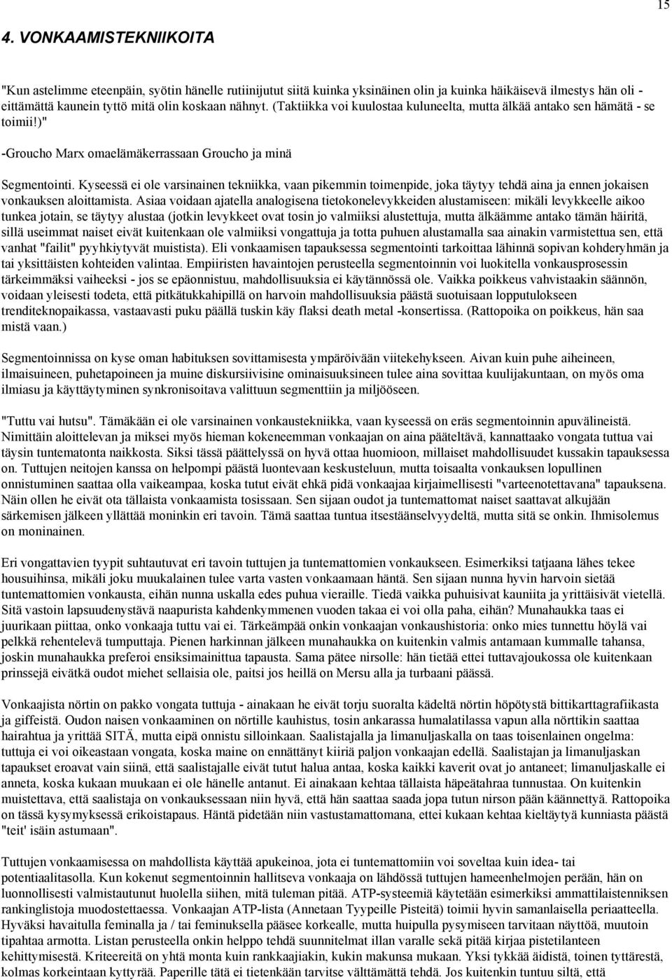 Kyseessä ei ole varsinainen tekniikka, vaan pikemmin toimenpide, joka täytyy tehdä aina ja ennen jokaisen vonkauksen aloittamista.