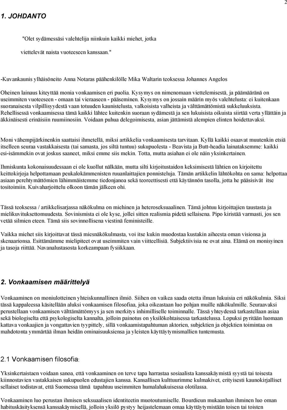 Kysymys on nimenomaan viettelemisestä, ja päämääränä on useimmiten vuoteeseen - omaan tai vieraaseen - pääseminen.