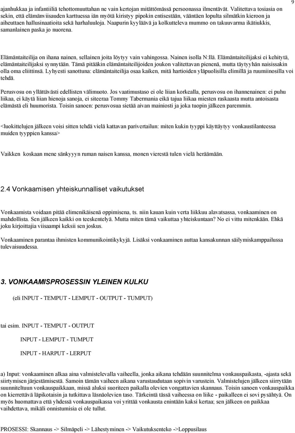 Naapurin kyyläävä ja kolkutteleva mummo on takuuvarma ikätiukkis, samanlainen paska jo nuorena. 9 Elämäntaiteilija on ihana nainen, sellainen joita löytyy vain vahingossa. Nainen isolla N:llä.