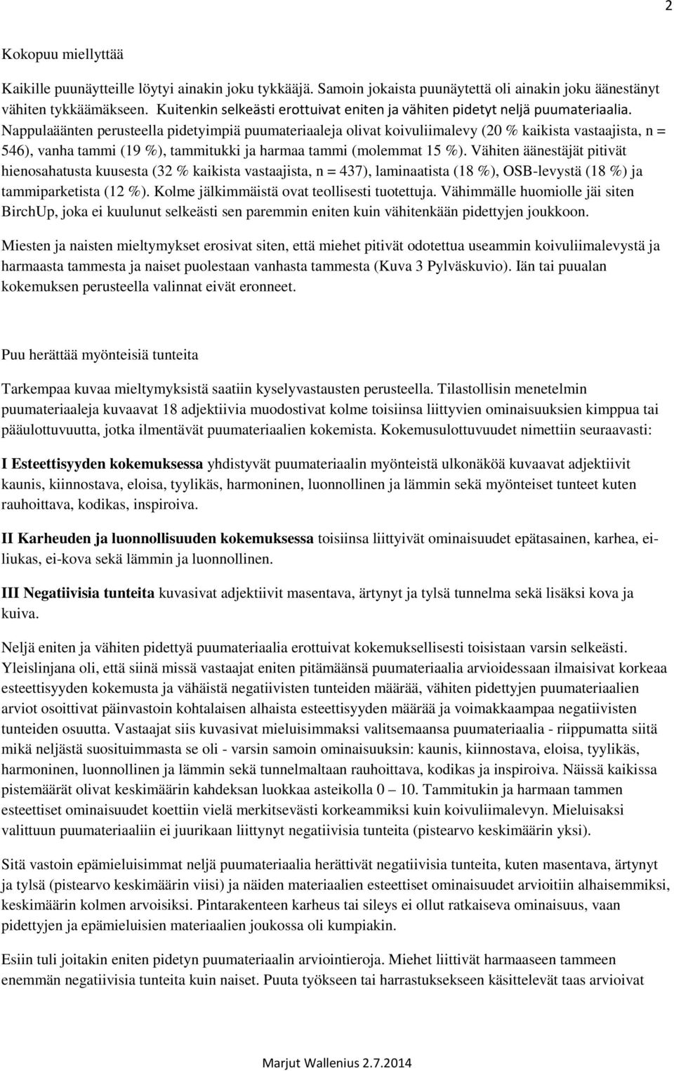 Nappulaäänten perusteella pidetyimpiä puumateriaaleja olivat koivuliimalevy (20 % kaikista vastaajista, n = 546), vanha tammi (19 %), tammitukki ja harmaa tammi (molemmat 15 %).