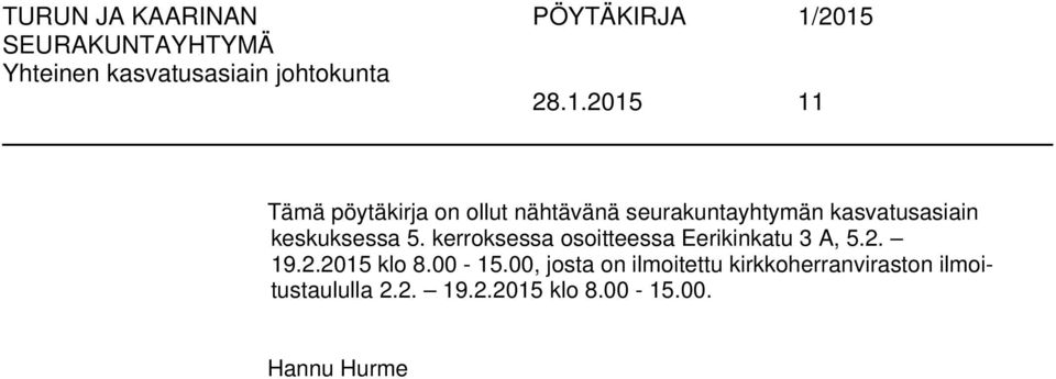 kerroksessa osoitteessa Eerikinkatu 3 A, 5.2. 19.2.2015 klo 8.