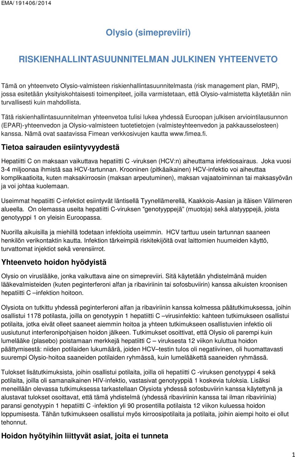 Tätä riskienhallintasuunnitelman yhteenvetoa tulisi lukea yhdessä Euroopan julkisen arviointilausunnon (EPAR)-yhteenvedon ja Olysio-valmisteen tuotetietojen (valmisteyhteenvedon ja pakkausselosteen)