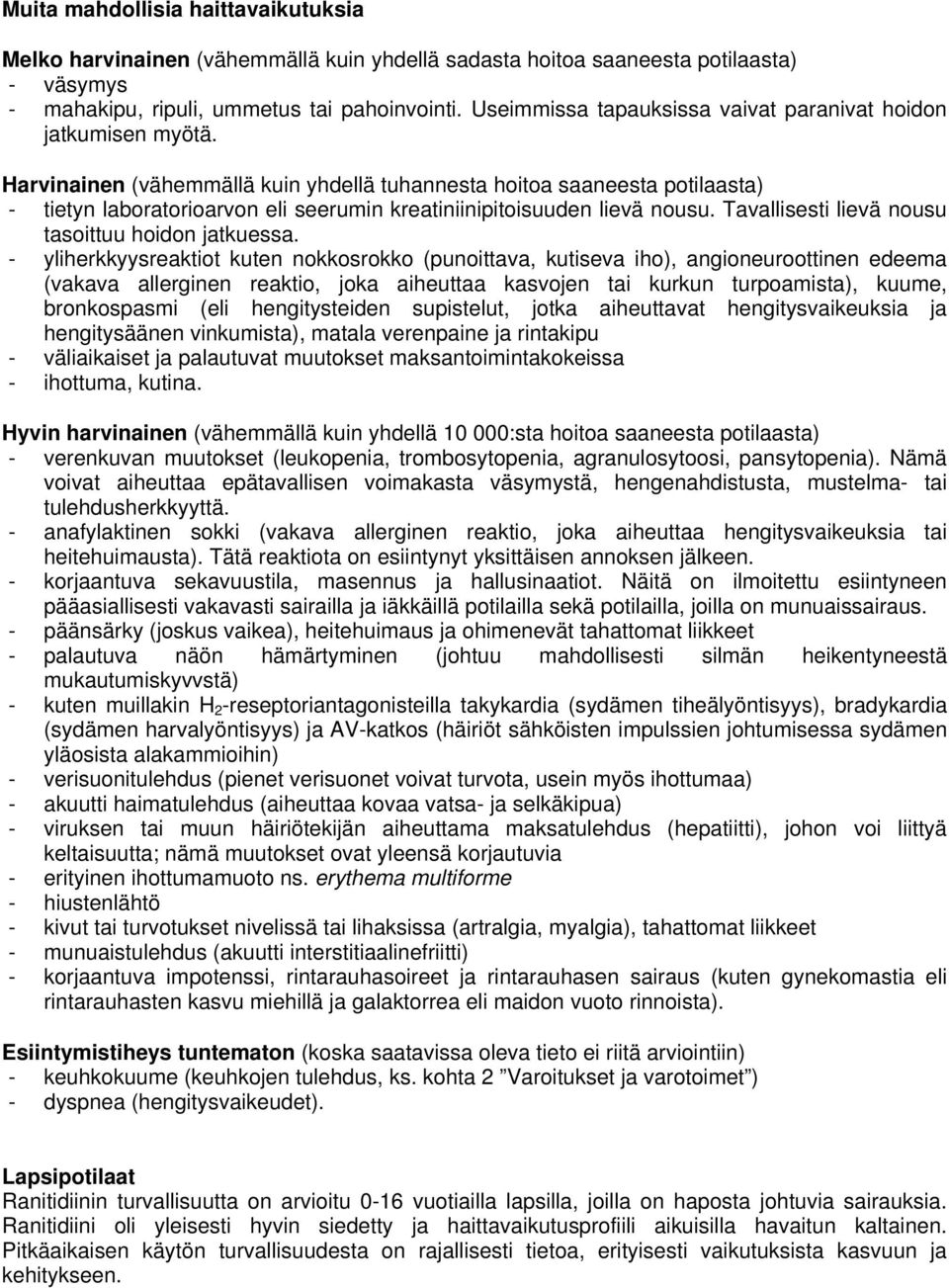 Harvinainen (vähemmällä kuin yhdellä tuhannesta hoitoa saaneesta potilaasta) - tietyn laboratorioarvon eli seerumin kreatiniinipitoisuuden lievä nousu.