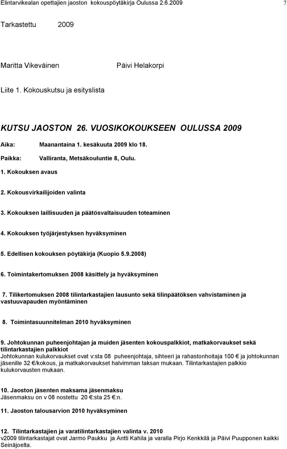 Edellisen kokouksen pöytäkirja (Kuopio 5.9.2008) 6. Toimintakertomuksen 2008 käsittely ja hyväksyminen 7.