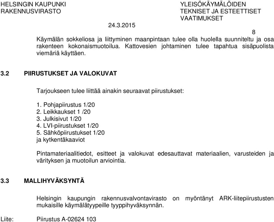 Pohjapiirustus 1/20 2. Leikkaukset 1 /20 3. Julkisivut 1/20 4. LVI-piirustukset 1/20 5.