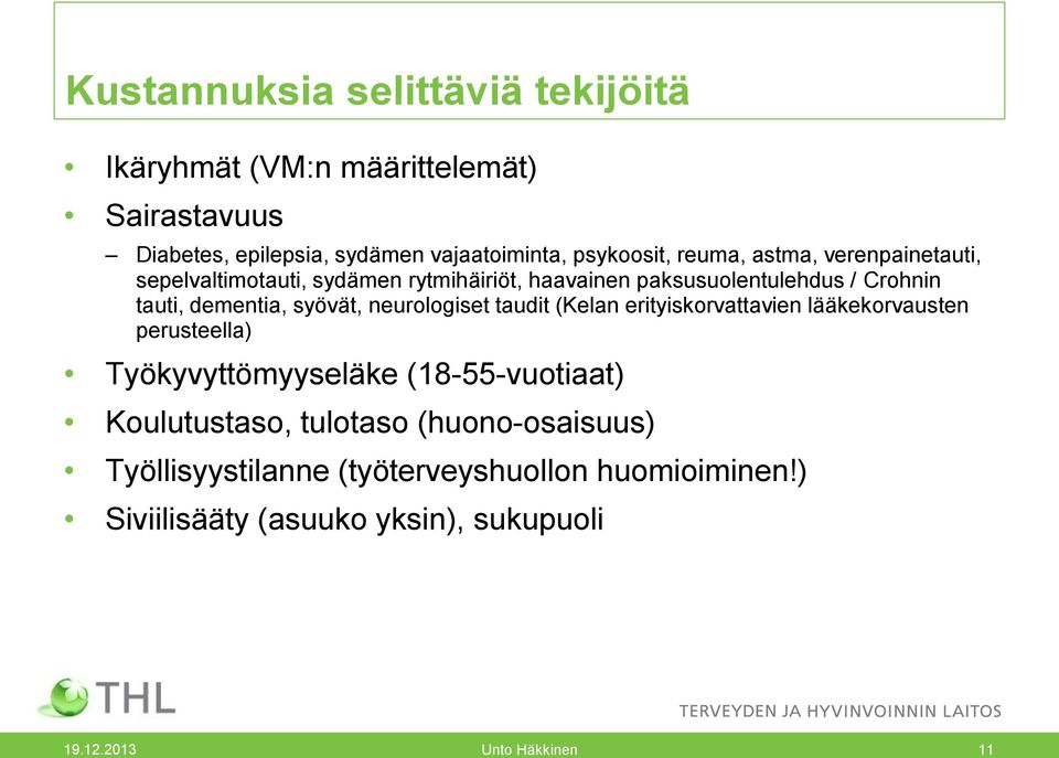 syövät, neurologiset taudit (Kelan erityiskorvattavien lääkekorvausten perusteella) Työkyvyttömyyseläke (18-55-vuotiaat) Koulutustaso,