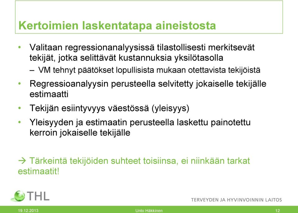 selvitetty jokaiselle tekijälle estimaatti Tekijän esiintyvyys väestössä (yleisyys) Yleisyyden ja estimaatin perusteella