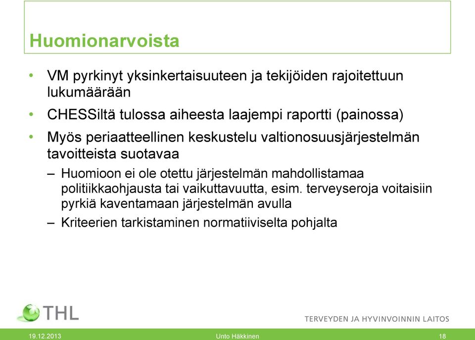 Huomioon ei ole otettu järjestelmän mahdollistamaa politiikkaohjausta tai vaikuttavuutta, esim.