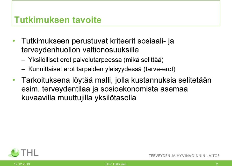 tarpeiden yleisyydessä (tarve-erot) Tarkoituksena löytää malli, jolla kustannuksia selitetään