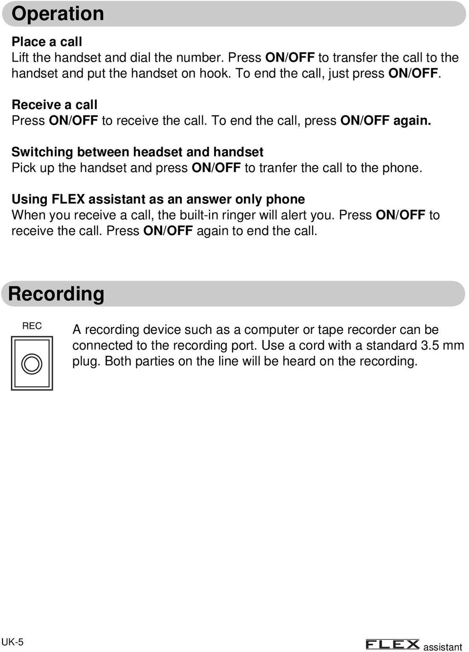 Switching between headset and handset Pick up the handset and press ON/OFF to tranfer the call to the phone.