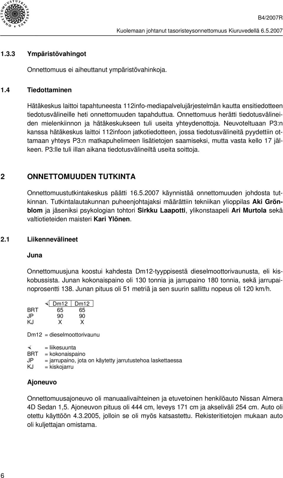 Onnettomuus herätti tiedotusvälineiden mielenkiinnon ja hätäkeskukseen tuli useita yhteydenottoja.