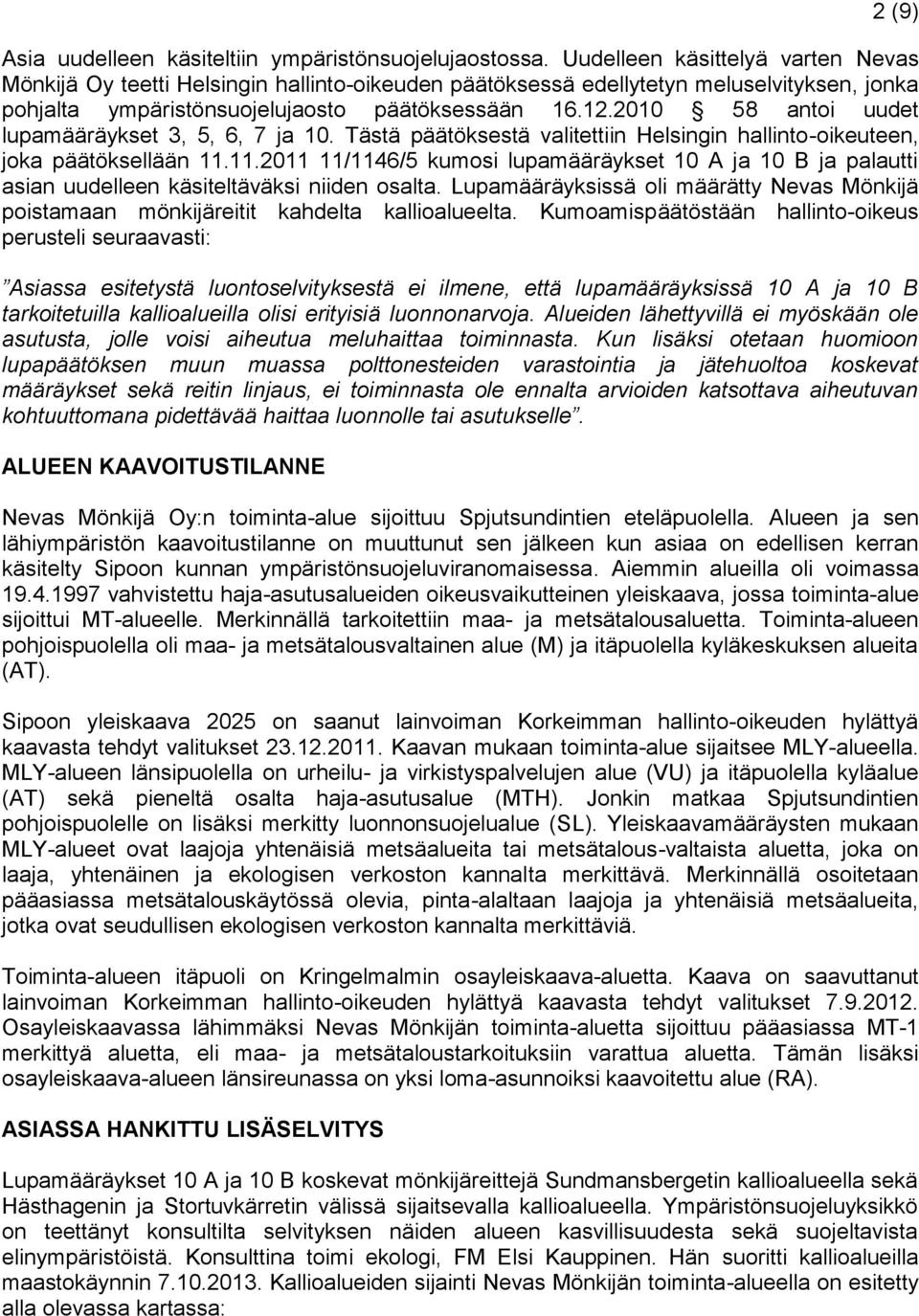 2010 58 antoi uudet lupamääräykset 3, 5, 6, 7 ja 10. Tästä päätöksestä valitettiin Helsingin hallinto-oikeuteen, joka päätöksellään 11.