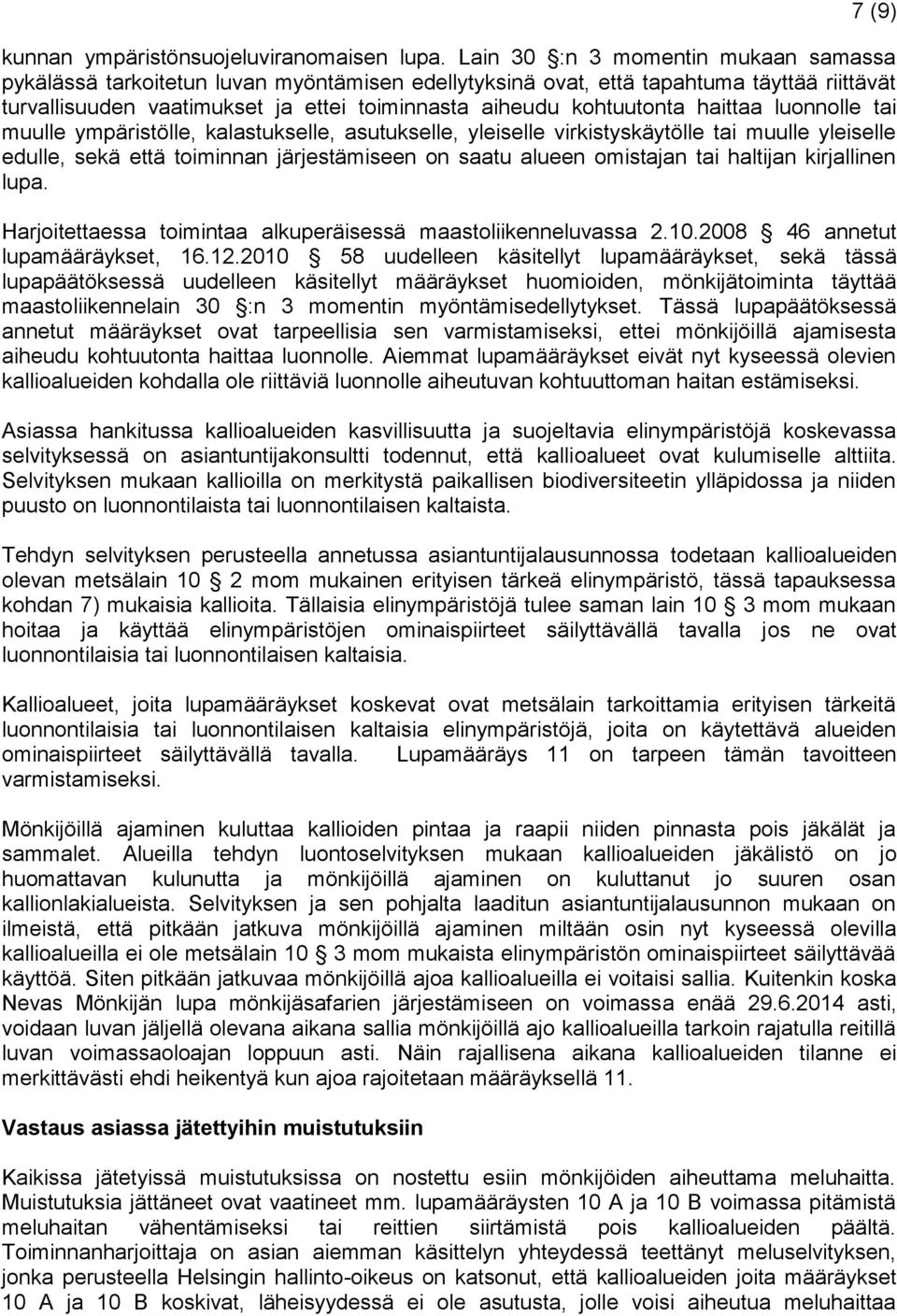 haittaa luonnolle tai muulle ympäristölle, kalastukselle, asutukselle, yleiselle virkistyskäytölle tai muulle yleiselle edulle, sekä että toiminnan järjestämiseen on saatu alueen omistajan tai