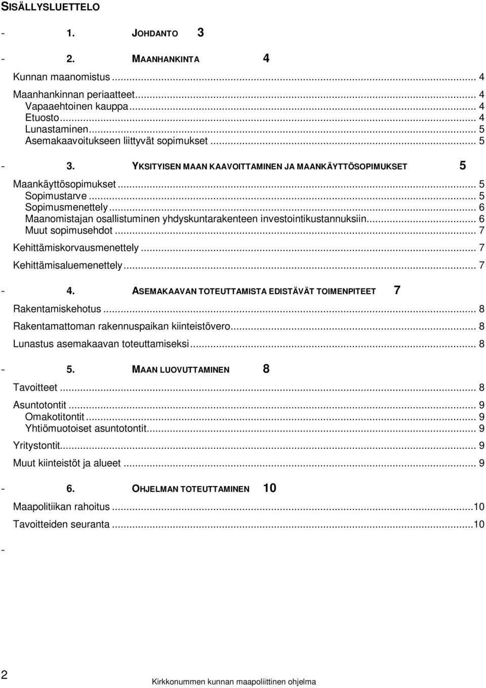 .. 6 Maanomistajan osallistuminen yhdyskuntarakenteen investointikustannuksiin... 6 Muut sopimusehdot... 7 Kehittämiskorvausmenettely... 7 Kehittämisaluemenettely... 7-4.