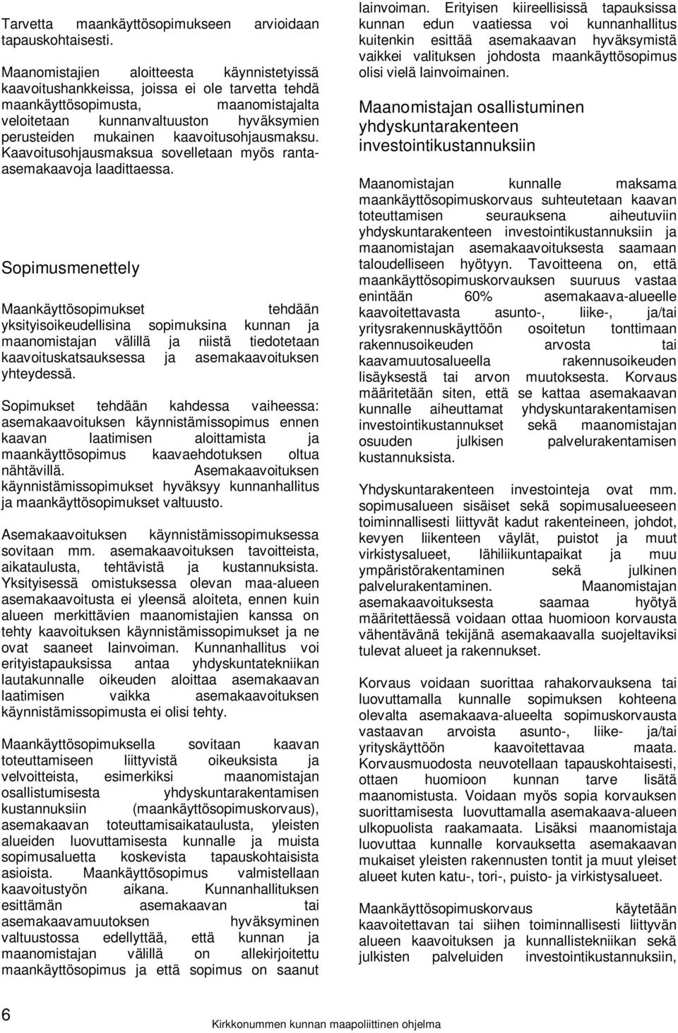 kaavoitusohjausmaksu. Kaavoitusohjausmaksua sovelletaan myös rantaasemakaavoja laadittaessa.