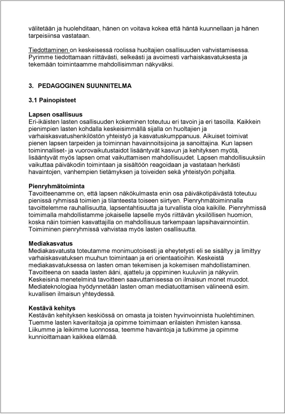 1 Painopisteet Lapsen osallisuus Eri-ikäisten lasten osallisuuden kokeminen toteutuu eri tavoin ja eri tasoilla.