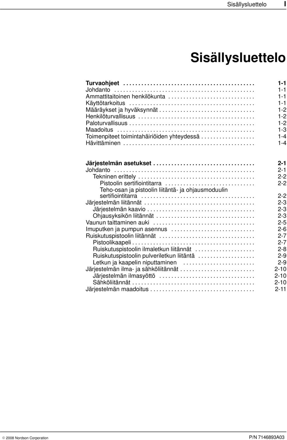 ......................................... 1-2 Maadoitus.............................................. 1-3 Toimenpiteet toimintahäiriöiden yhteydessä.................. 1-4 Hävittäminen.