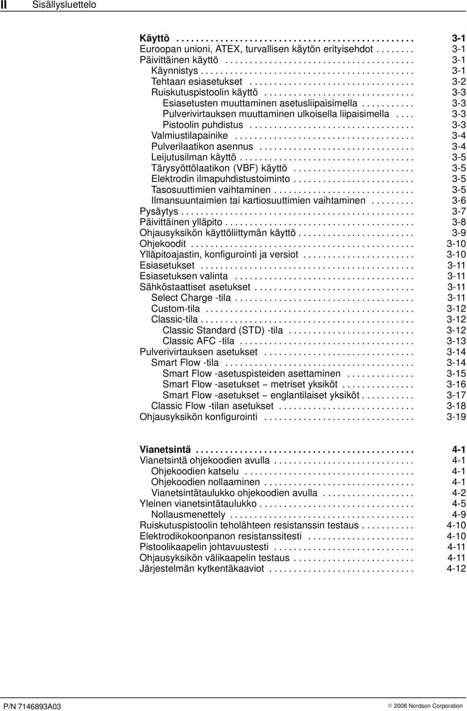 .......... 3-3 Pulverivirtauksen muuttaminen ulkoisella liipaisimella.... 3-3 Pistoolin puhdistus.................................. 3-3 Valmiustilapainike..................................... 3-4 Pulverilaatikon asennus.