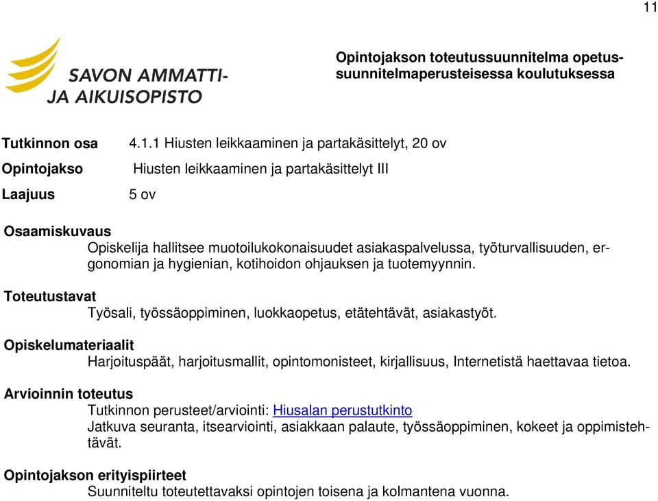 Harjoituspäät, harjoitusmallit, opintomonisteet, kirjallisuus, Internetistä haettavaa tietoa.