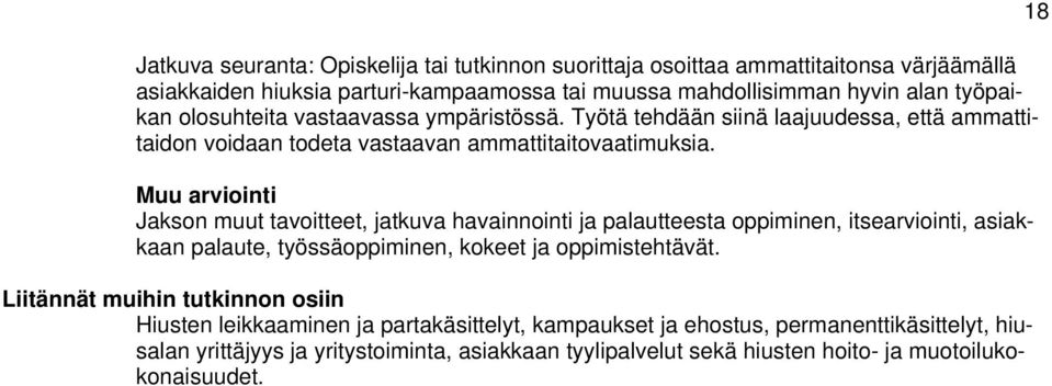 Muu arviointi Jakson muut tavoitteet, jatkuva havainnointi ja palautteesta oppiminen, itsearviointi, asiakkaan palaute, työssäoppiminen, kokeet ja oppimistehtävät.