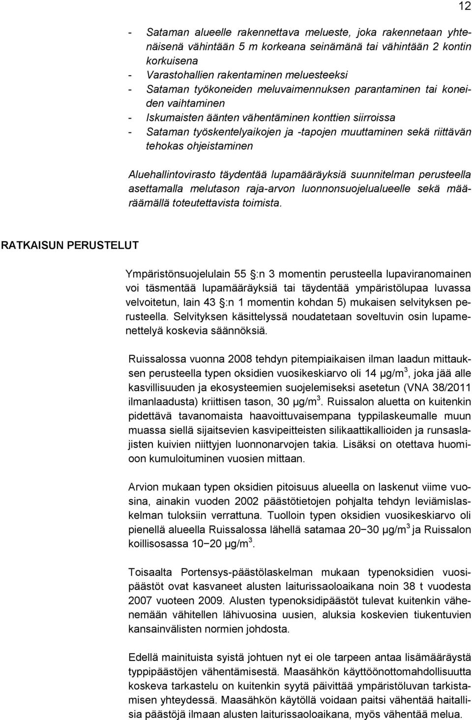 ohjeistaminen Aluehallintovirasto täydentää lupamääräyksiä suunnitelman perusteella asettamalla melutason raja-arvon luonnonsuojelualueelle sekä määräämällä toteutettavista toimista.