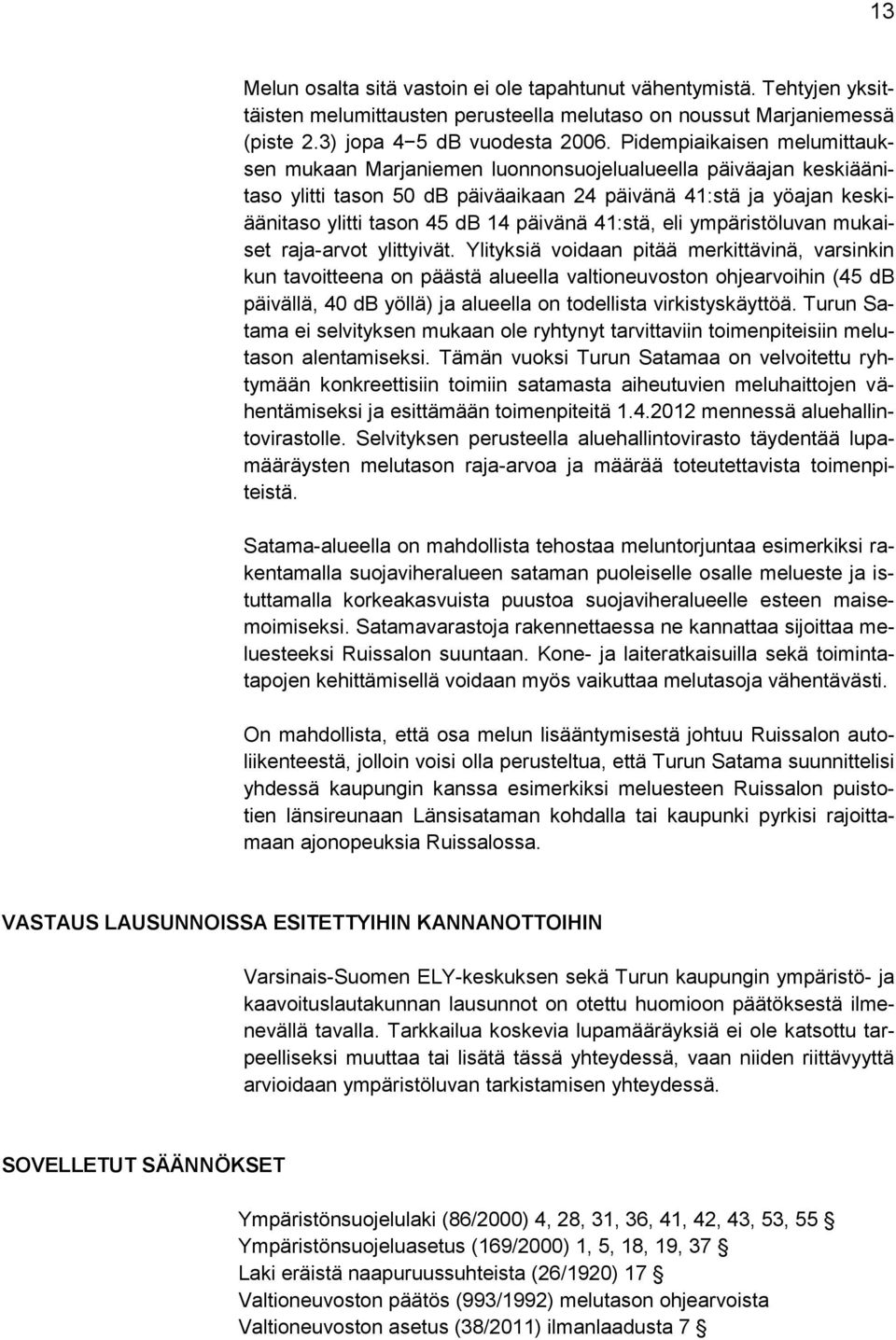 41:stä, eli ympäristöluvan mukaiset raja-arvot ylittyivät.