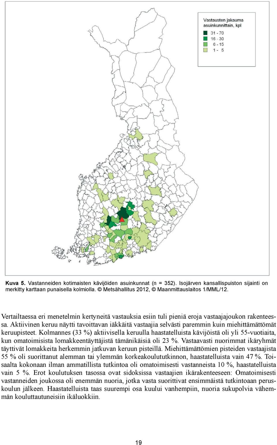 Aktiivinen keruu näytti tavoittavan iäkkäitä vastaajia selvästi paremmin kuin miehittämättömät keruupisteet.