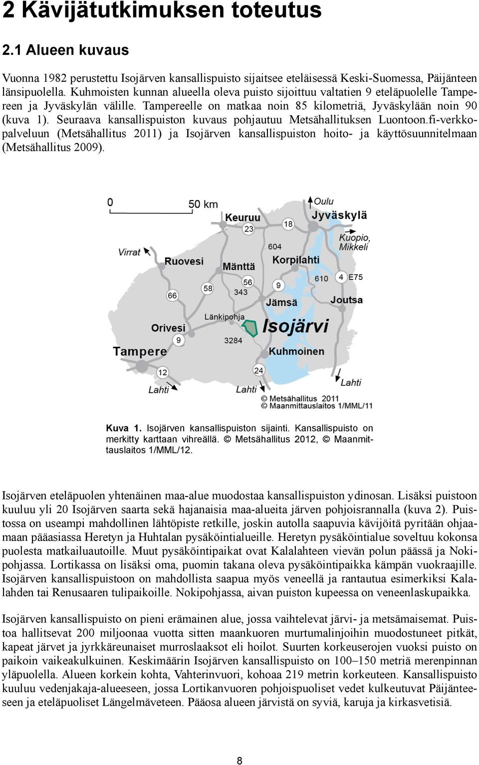 Seuraava kansallispuiston kuvaus pohjautuu Metsähallituksen Luontoon.fi-verkkopalveluun (Metsähallitus 2011) ja Isojärven kansallispuiston hoito- ja käyttösuunnitelmaan (Metsähallitus 2009). Kuva 1.