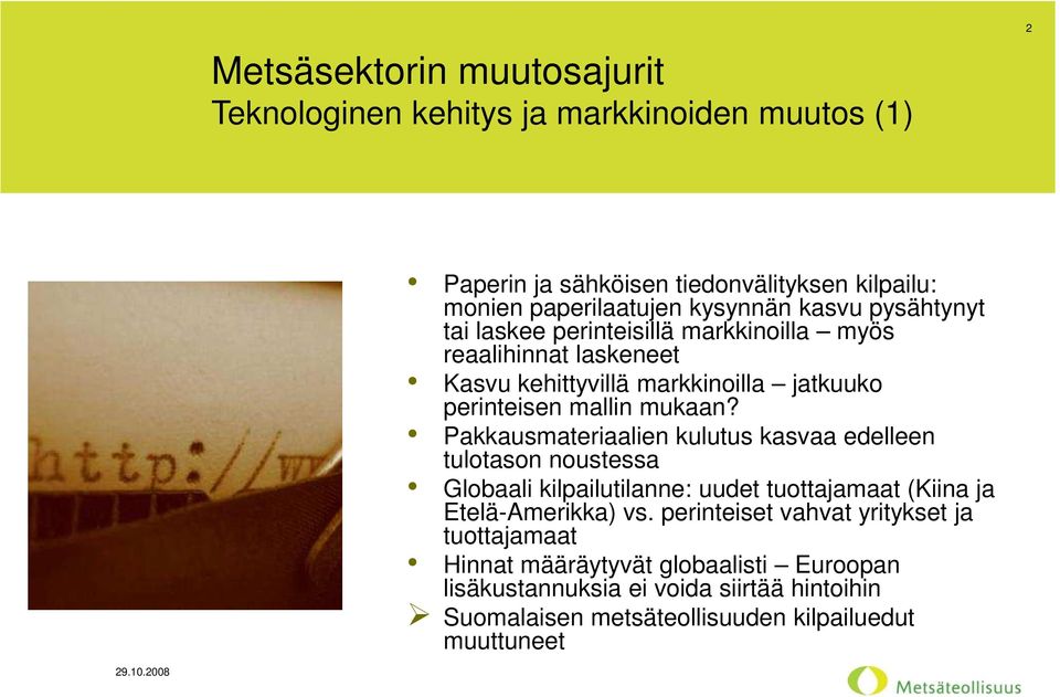 Pakkausmateriaalien kulutus kasvaa edelleen tulotason noustessa Globaali kilpailutilanne: uudet tuottajamaat (Kiina ja Etelä-Amerikka) vs.