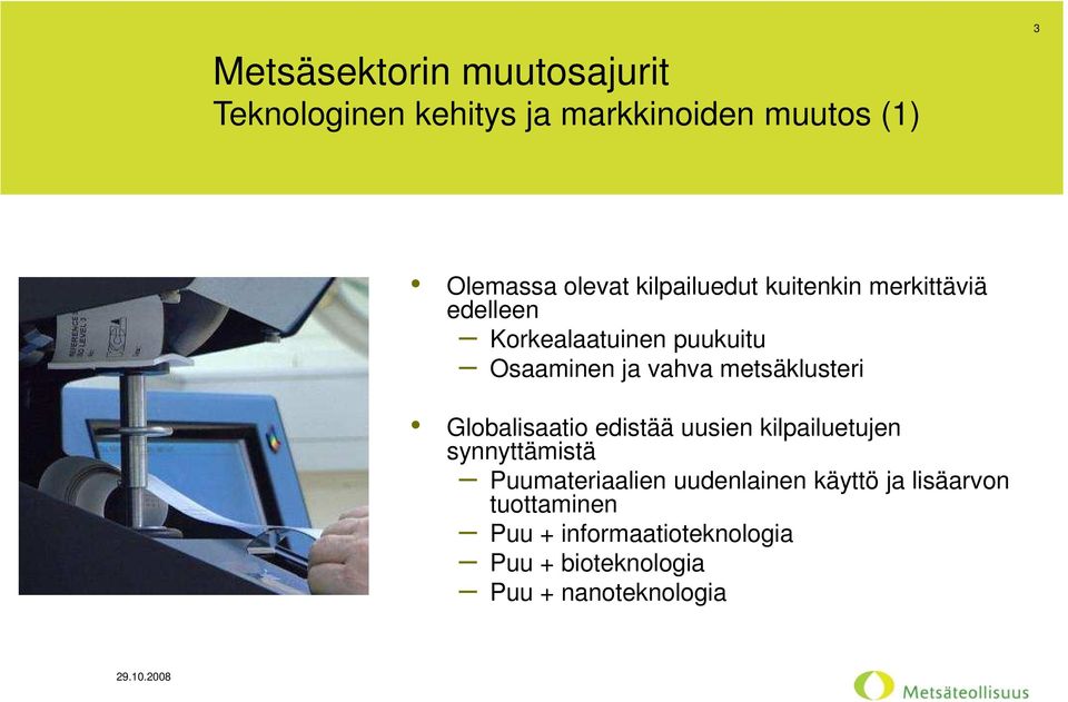 metsäklusteri Globalisaatio edistää uusien kilpailuetujen synnyttämistä Puumateriaalien
