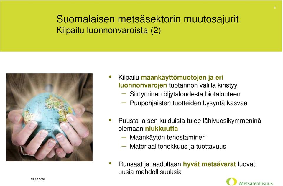 tuotteiden kysyntä kasvaa Puusta ja sen kuiduista tulee lähivuosikymmeninä olemaan niukkuutta Maankäytön