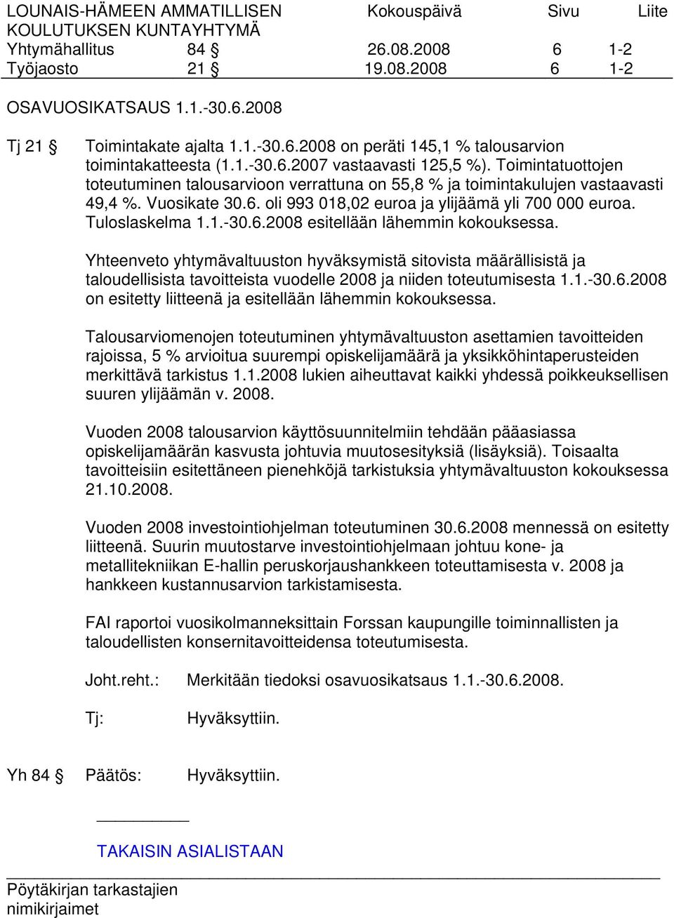 Yhteenveto yhtymävaltuuston hyväksymistä sitovista määrällisistä ja taloudellisista tavoitteista vuodelle 2008 ja niiden toteutumisesta 1.1.-30.6.