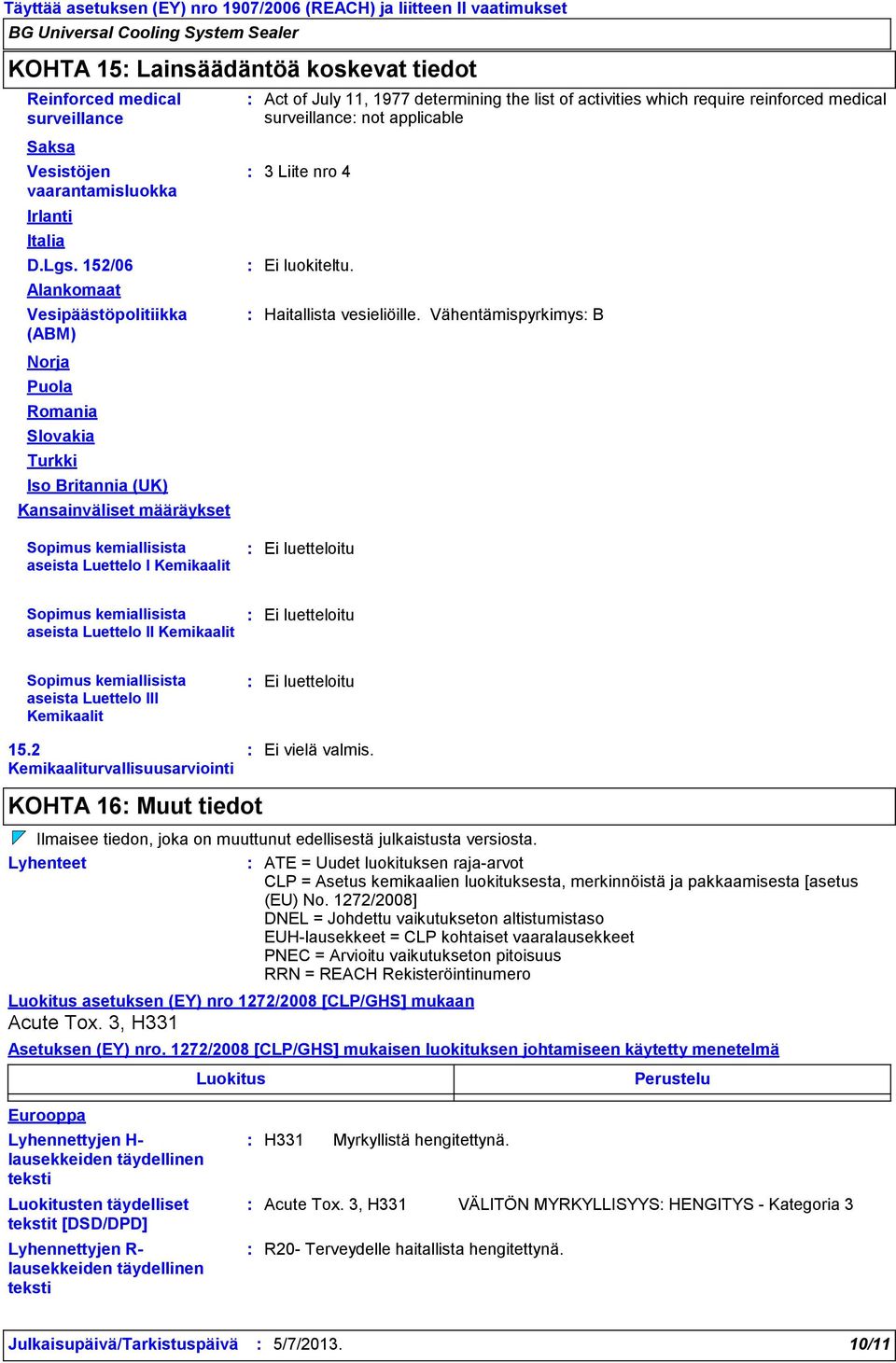 reinforced medical surveillance not applicable 3 Liite nro 4 Ei luokiteltu. Haitallista vesieliöille.