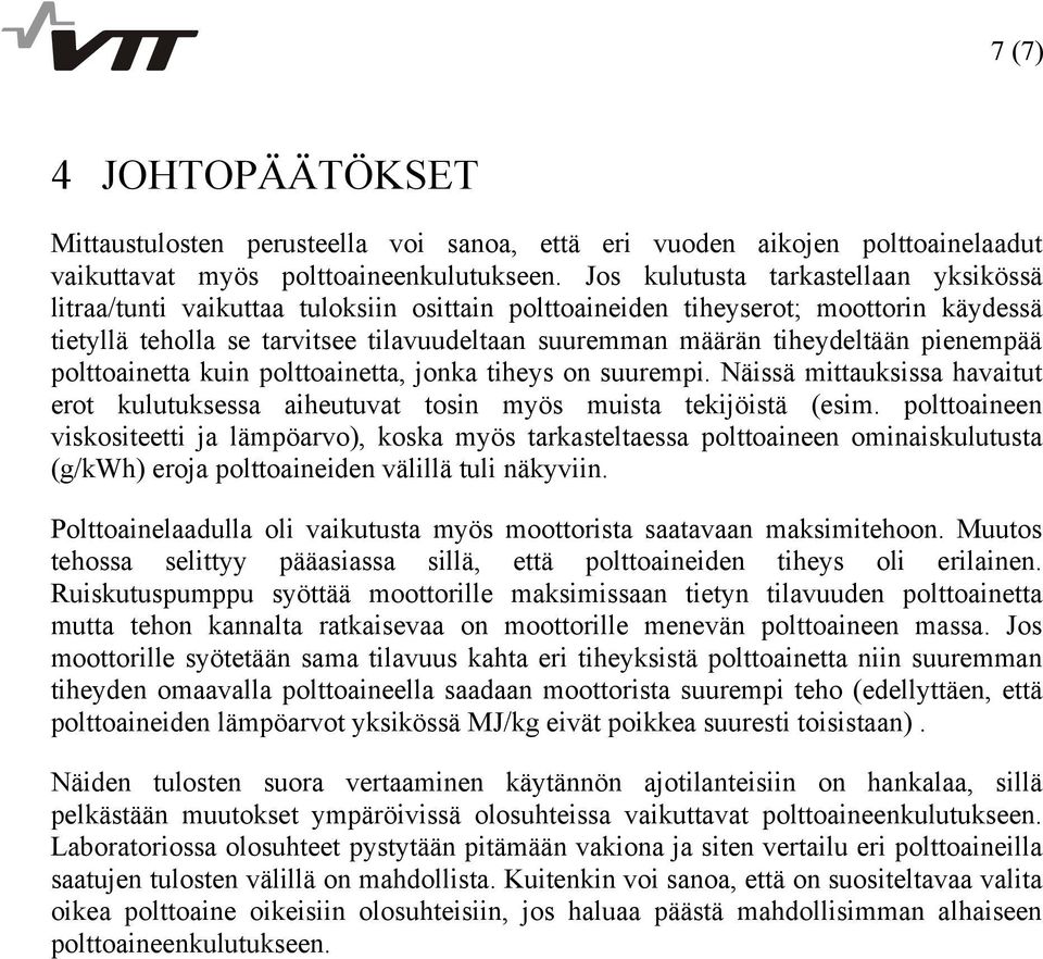 tiheydeltään pienempää polttoainetta kuin polttoainetta, jonka tiheys on suurempi. Näissä mittauksissa havaitut erot kulutuksessa aiheutuvat tosin myös muista tekijöistä (esim.