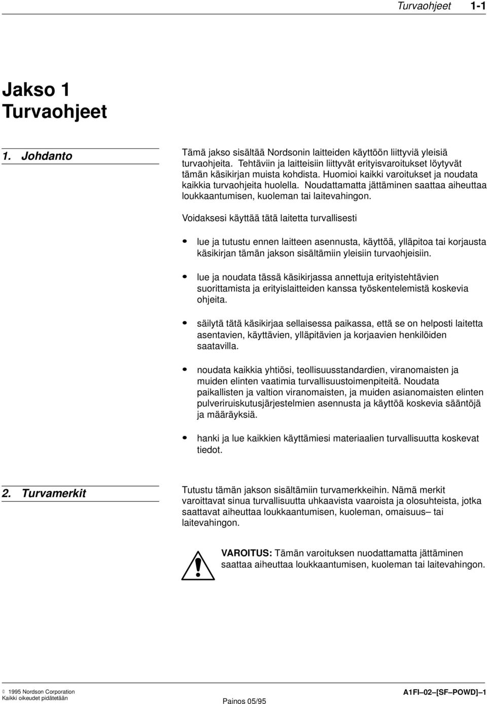 Noudattamatta jättäminen saattaa aiheuttaa loukkaantumisen, kuoleman tai laitevahingon.