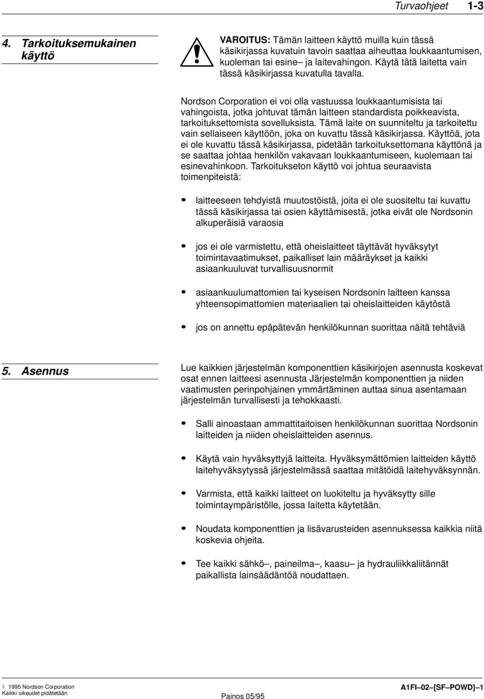 Nordson Corporation ei voi olla vastuussa loukkaantumisista tai vahingoista, jotka johtuvat tämän laitteen standardista poikkeavista, tarkoituksettomista sovelluksista.
